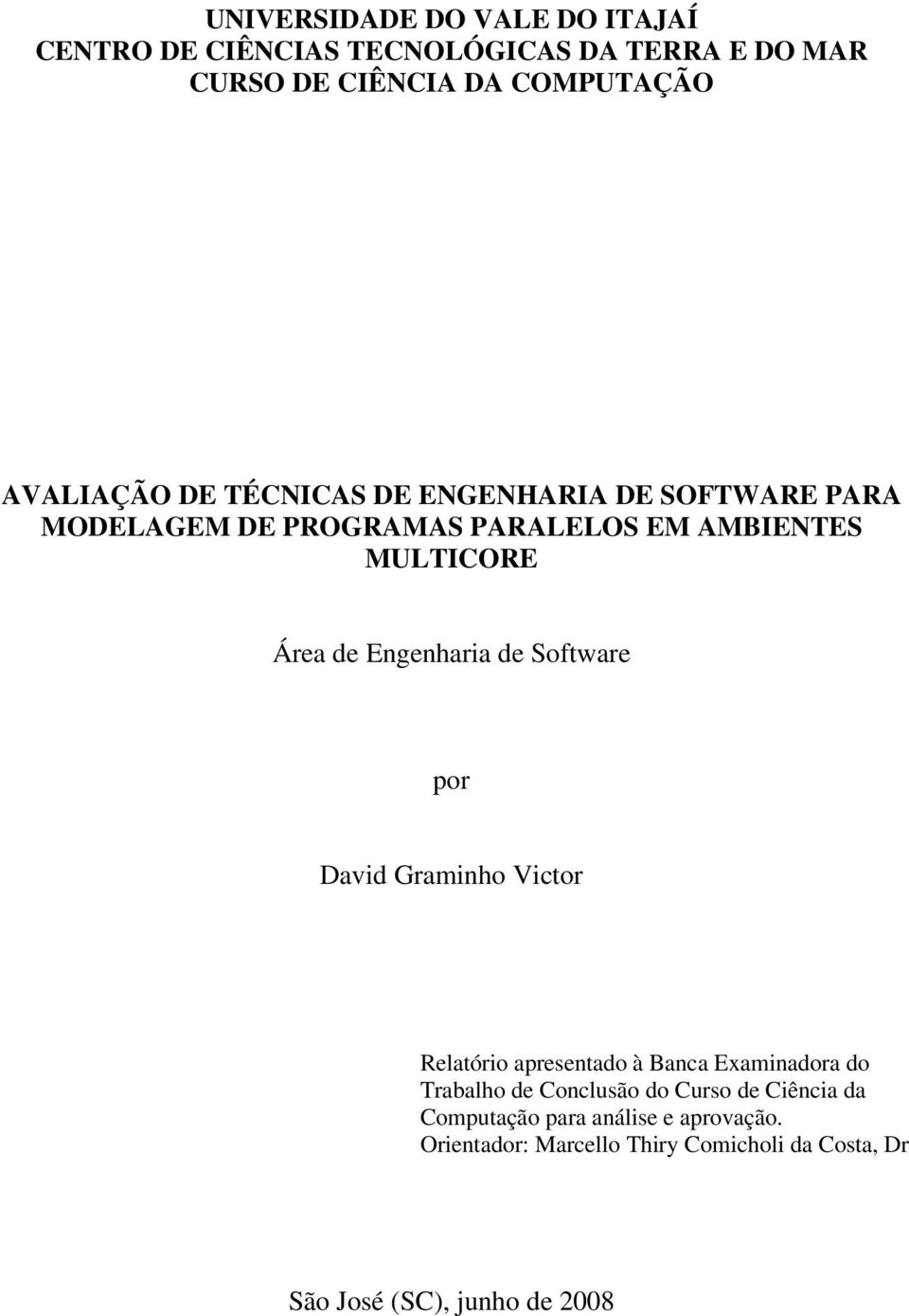 Engenharia de Software por David Graminho Victor Relatório apresentado à Banca Examinadora do Trabalho de Conclusão do