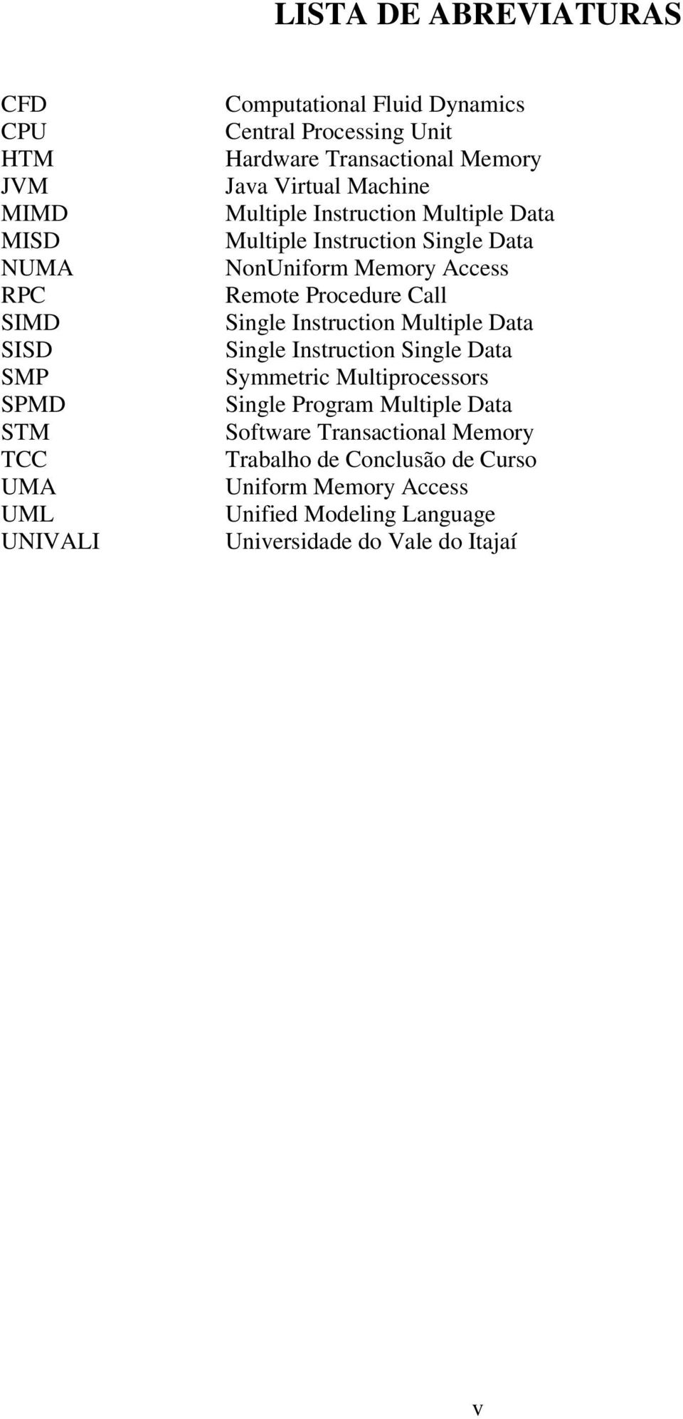 NonUniform Memory Access Remote Procedure Call Single Instruction Multiple Data Single Instruction Single Data Symmetric Multiprocessors Single