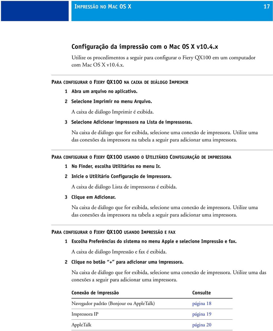 Na caixa de diálogo que for exibida, selecione uma conexão de impressora. Utilize uma das conexões da impressora na tabela a seguir para adicionar uma impressora.