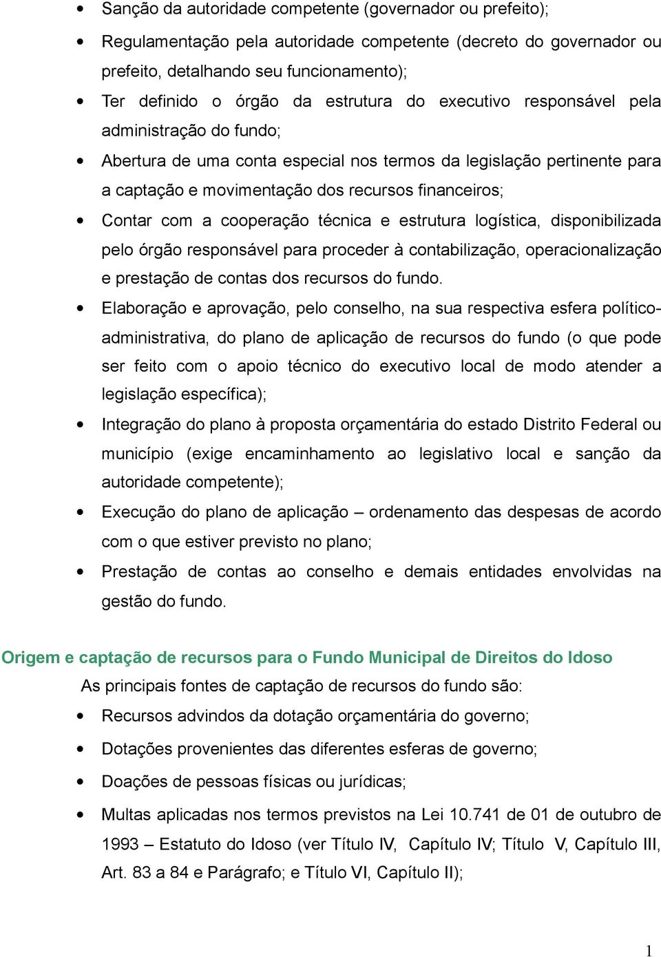 a cooperação técnica e estrutura logística, disponibilizada pelo órgão responsável para proceder à contabilização, operacionalização e prestação de contas dos recursos do fundo.