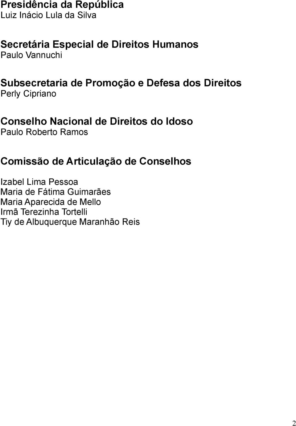 Direitos do Idoso Paulo Roberto Ramos Comissão de Articulação de Conselhos Izabel Lima Pessoa