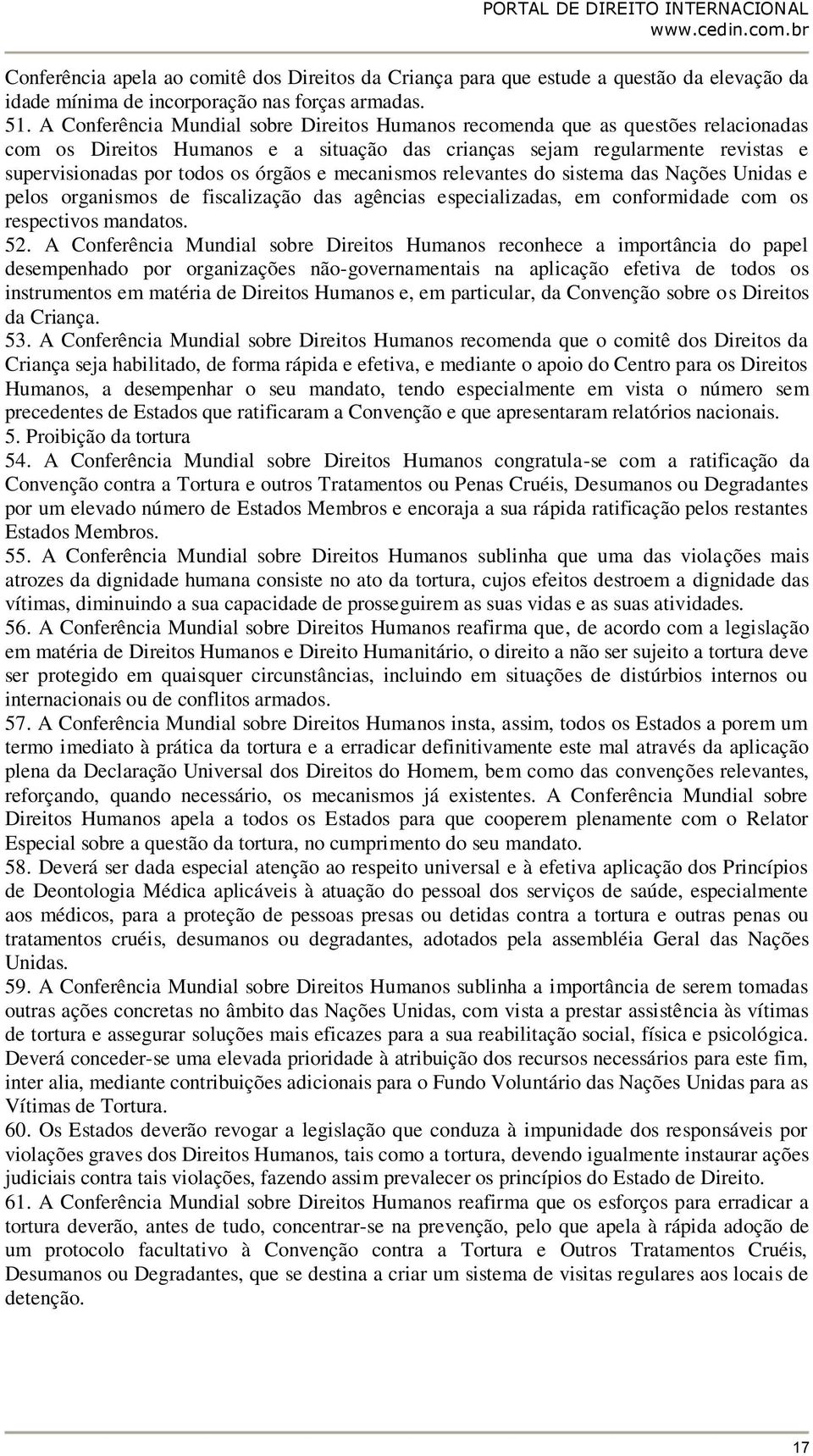 e mecanismos relevantes do sistema das Nações Unidas e pelos organismos de fiscalização das agências especializadas, em conformidade com os respectivos mandatos. 52.