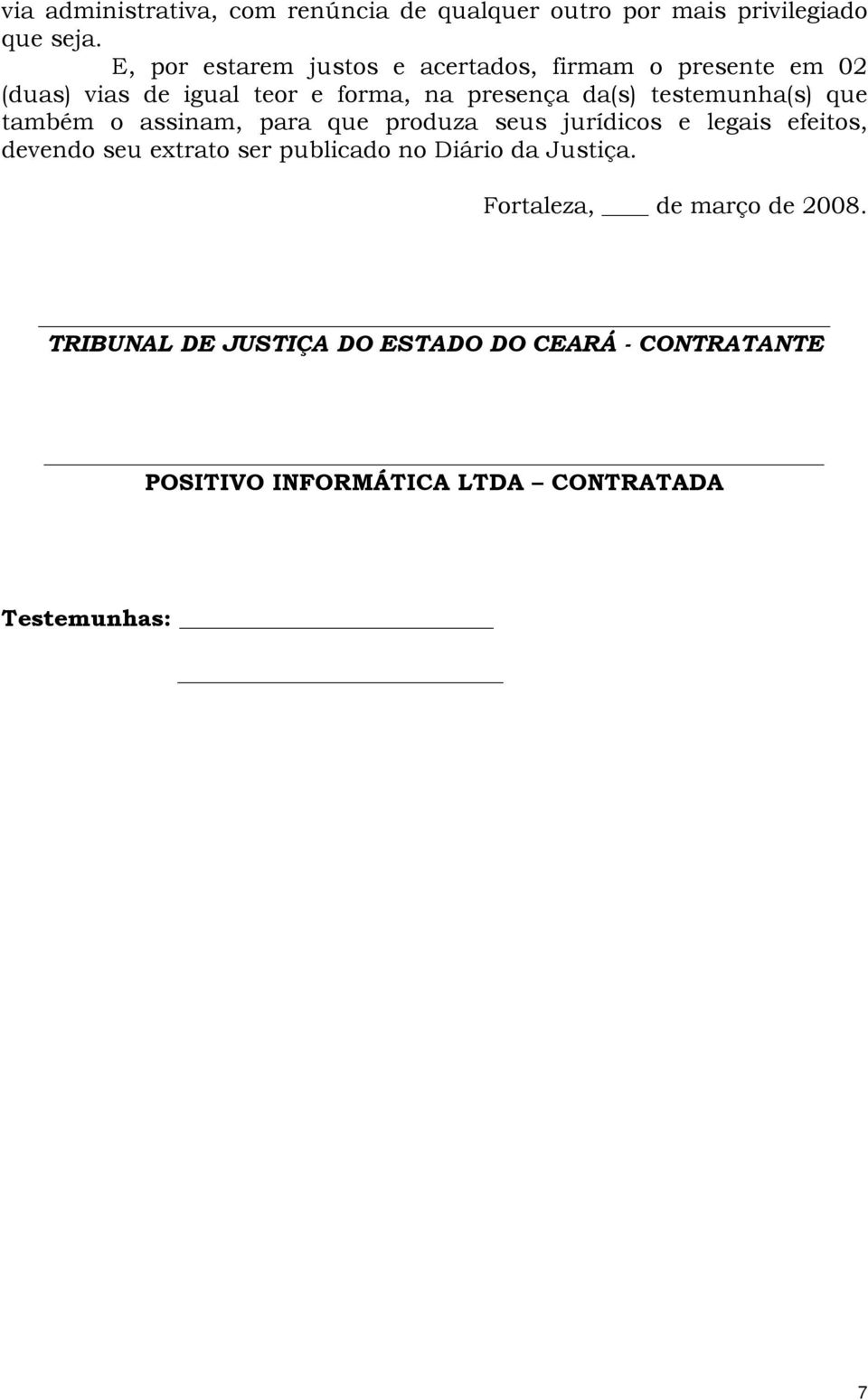 testemunha(s) que também o assinam, para que produza seus jurídicos e legais efeitos, devendo seu extrato ser