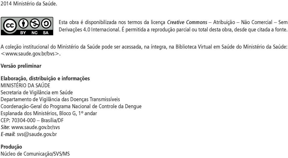 A coleção institucional do Ministério da Saúde pode ser acessada, na íntegra, na Biblioteca Virtual em Saúde do Ministério da Saúde: <www.saude.gov.br/bvs>.