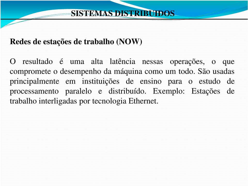 São usadas principalmente em instituições de ensino para o estudo de