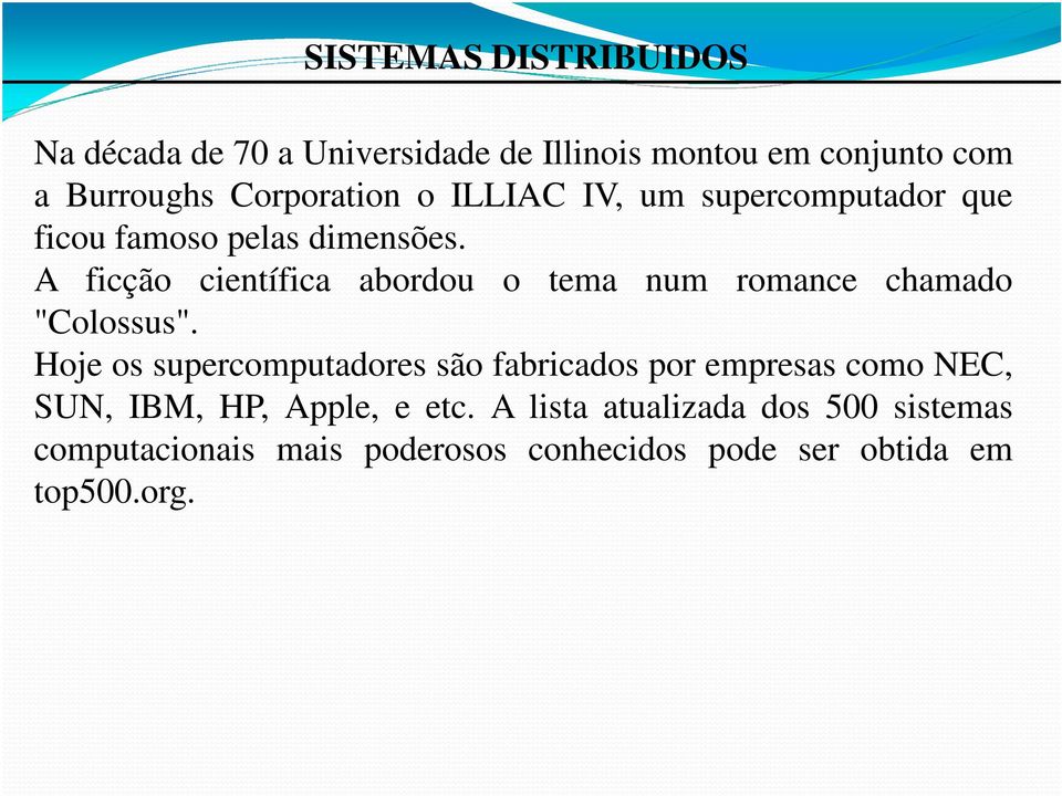 A ficção científica abordou o tema num romance chamado "Colossus".