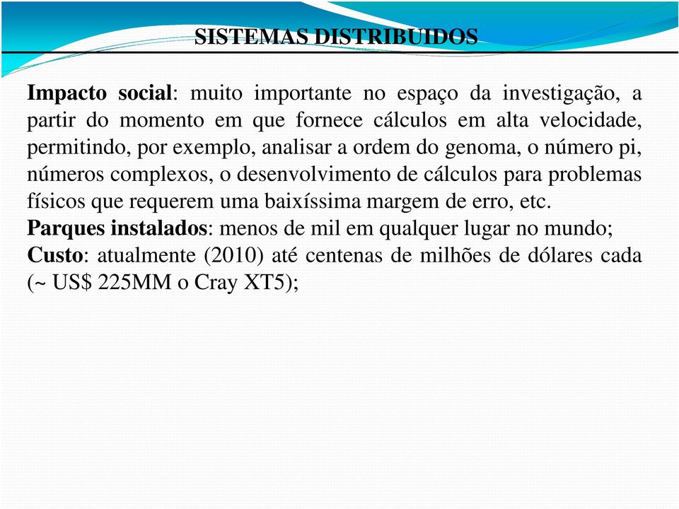 de cálculos para problemas físicos que requerem uma baixíssima margem de erro, etc.