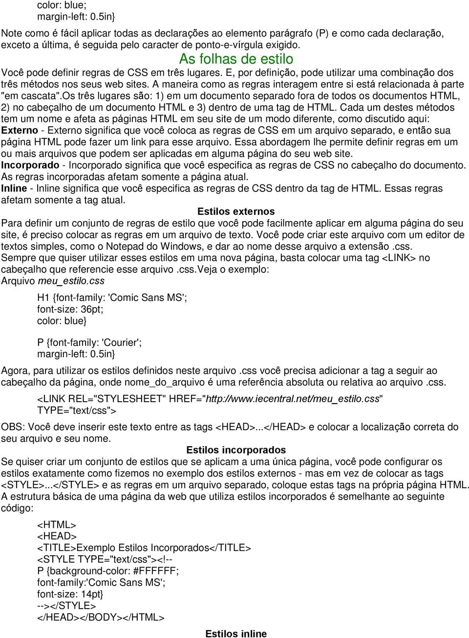 A maneira como as regras interagem entre si está relacionada à parte "em cascata".