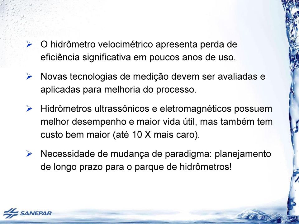 Hidrômetros ultrassônicos e eletromagnéticos possuem melhor desempenho e maior vida útil, mas também tem