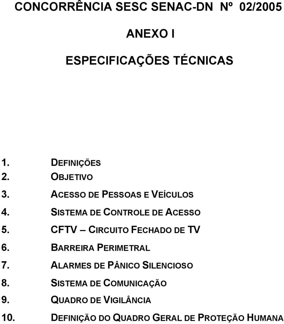 SISTEMA DE CONTROLE DE ACESSO 5. CFTV CIRCUITO FECHADO DE TV 6.