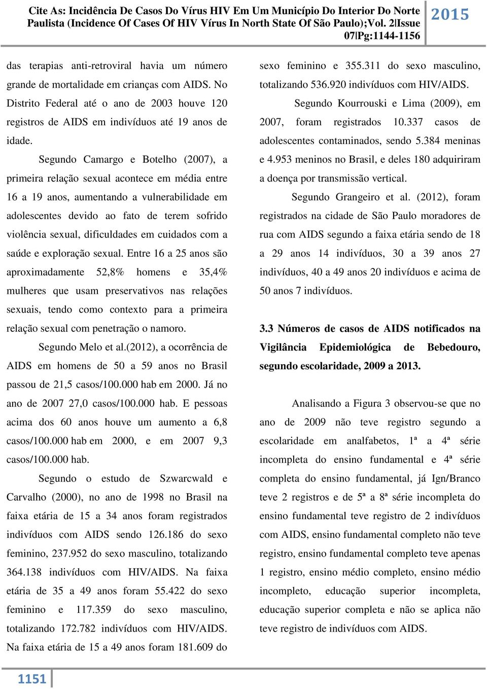 dificuldades em cuidados com a saúde e exploração sexual.