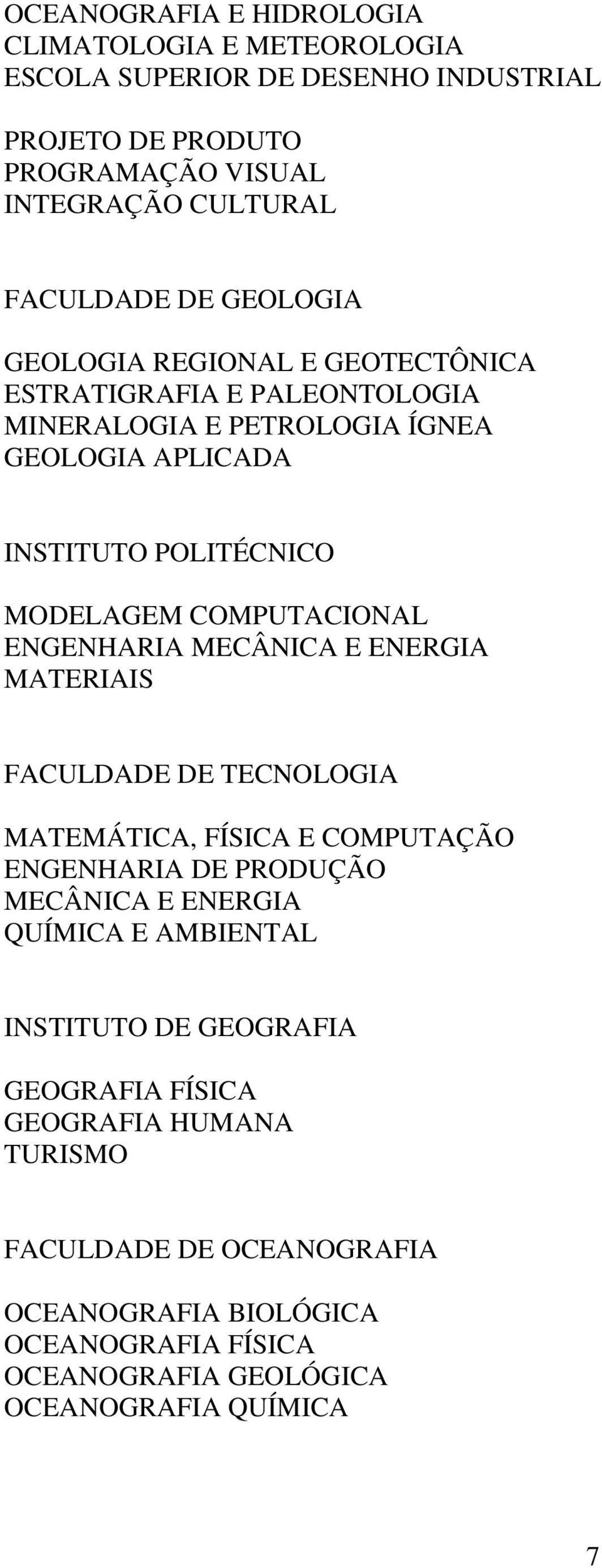 ENGENHARIA MECÂNICA E ENERGIA MATERIAIS FACULDADE DE TECNOLOGIA MATEMÁTICA, FÍSICA E COMPUTAÇÃO ENGENHARIA DE PRODUÇÃO MECÂNICA E ENERGIA QUÍMICA E AMBIENTAL