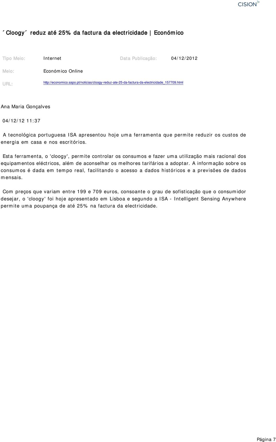 html Ana Maria Gonçalves 041212 11:37 A tecnológica portuguesa ISA apresentou hoje uma ferramenta que permite reduzir os custos de energia em casa e nos escritórios.