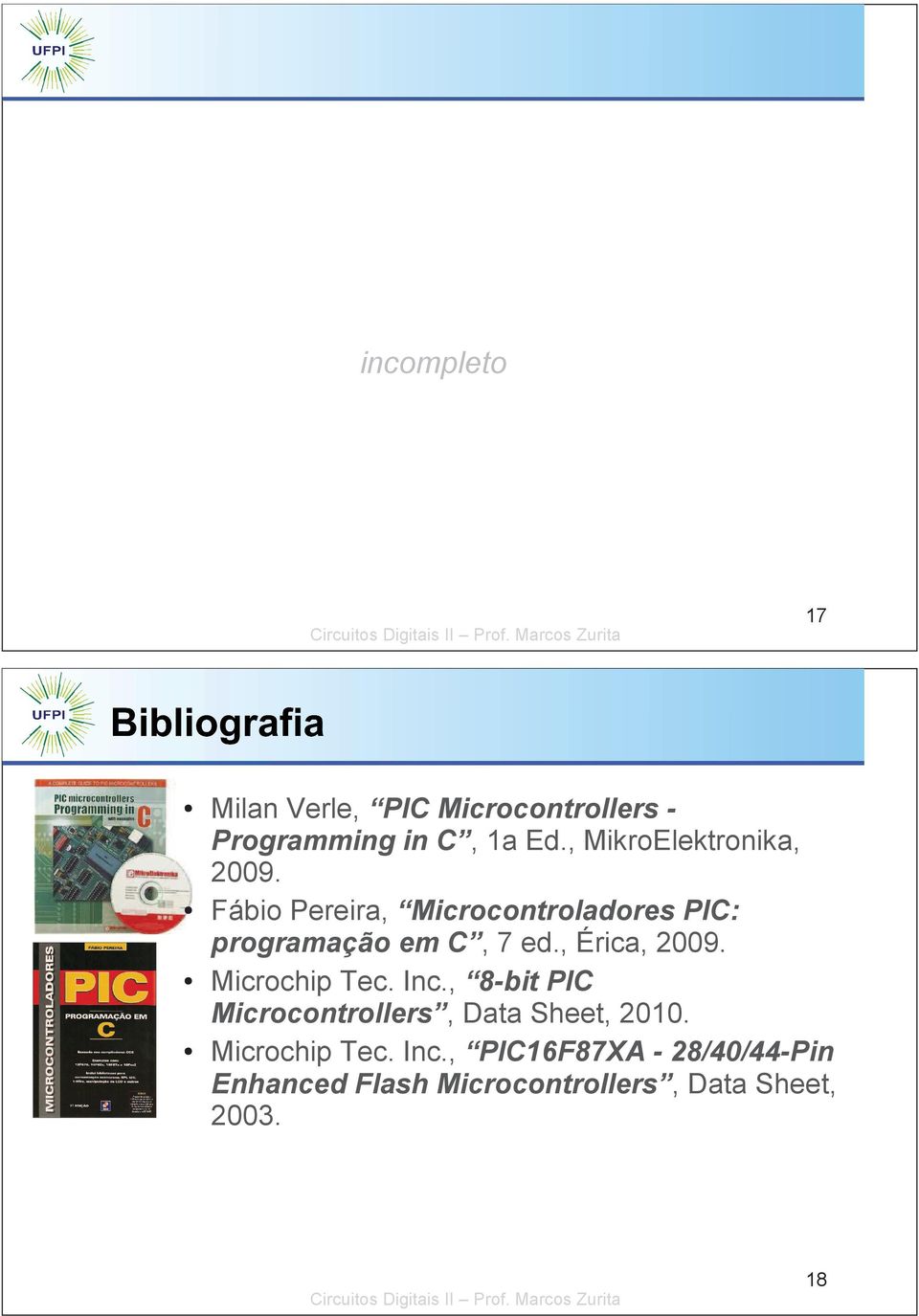 Fábio Pereira, Microcontroladores PIC: programação em C, 7 ed., Érica, 2009.