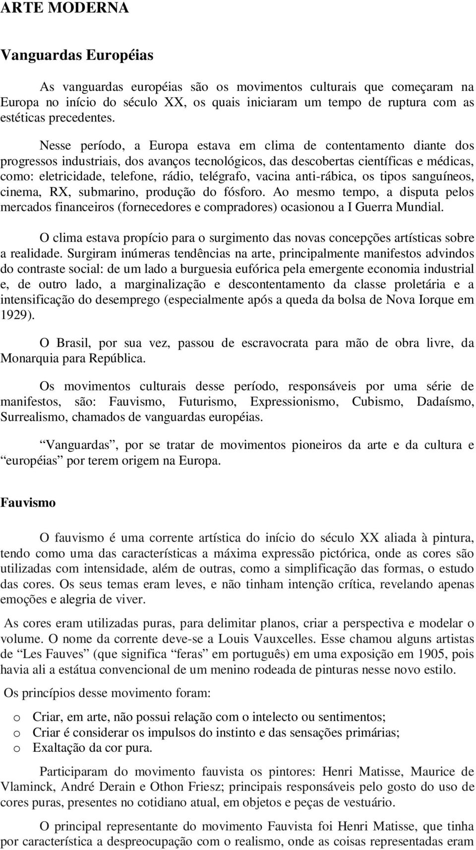 Nesse período, a Europa estava em clima de contentamento diante dos progressos industriais, dos avanços tecnológicos, das descobertas científicas e médicas, como: eletricidade, telefone, rádio,