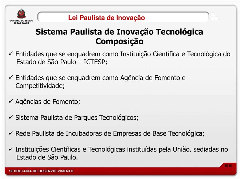 Competitividade; Agências de Fomento; Sistema Paulista de Parques Tecnológicos; Rede Paulista de Incubadoras