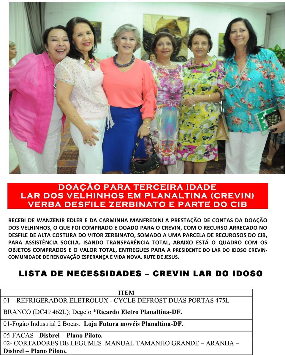 ISANDO TRANSPARÊNCIA TOTAL, ABAIXO ESTÁ O QUADRO COM OS OBJETOS COMPRADOS E O VALOR TOTAL, ENTREGUES PARA A PRESIDENTE DO LAR DO IDOSO CREVIN- COMUNIDADE DE RENOVAÇÃO ESPERANÇA E VIDA NOVA, RUTE DE