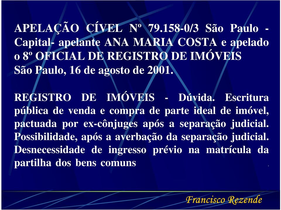 Paulo, 16 de agosto de 2001. REGISTRO DE IMÓVEIS - Dúvida.