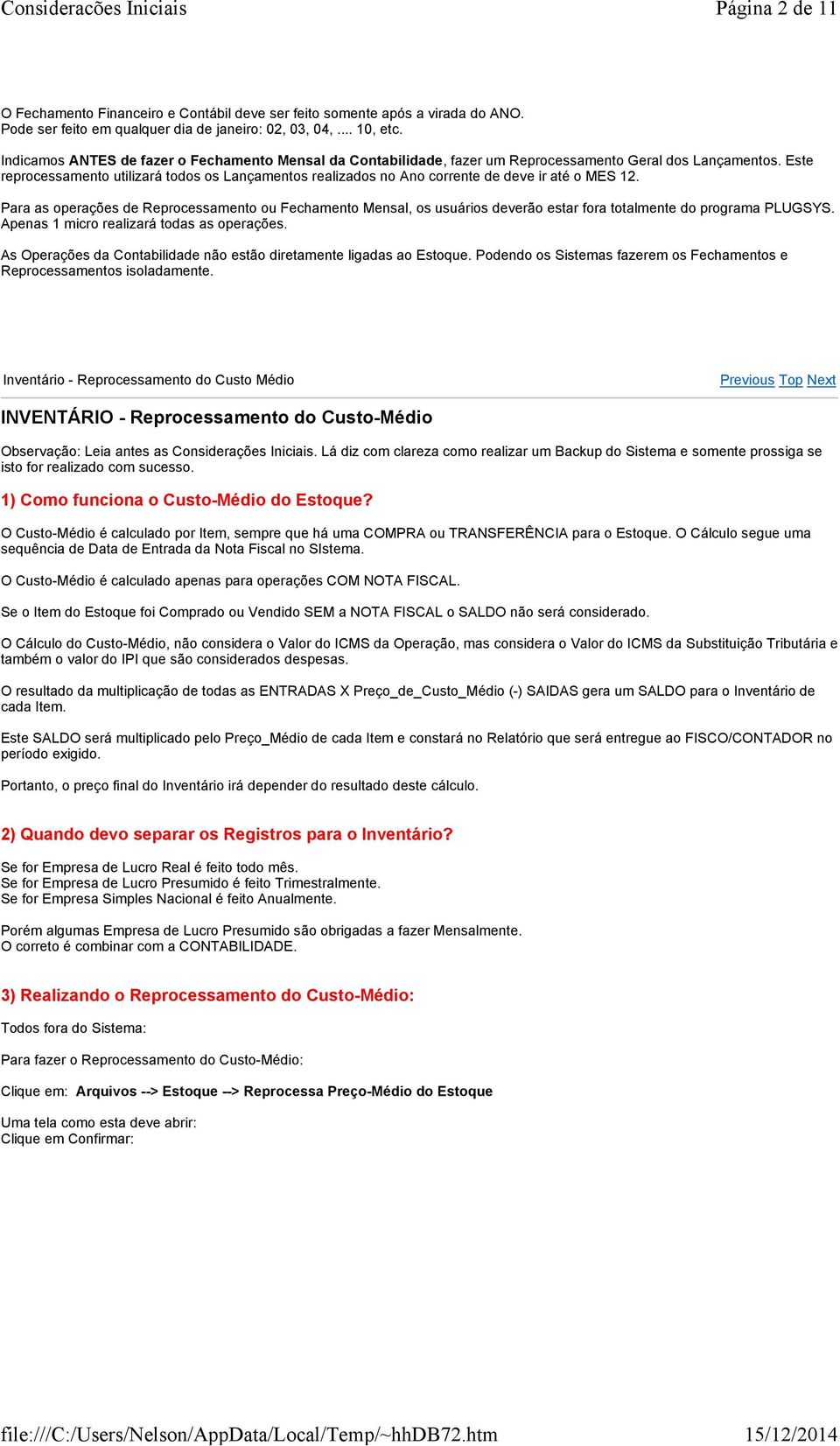 Este reprocessamento utilizará todos os Lançamentos realizados no Ano corrente de deve ir até o MES 12.