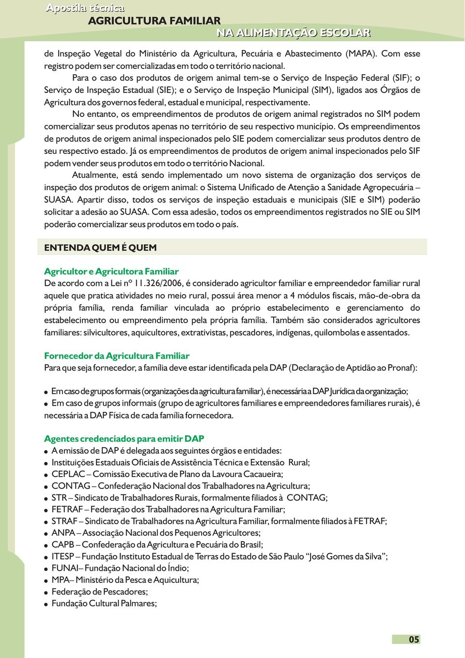 dos governos federal, estadual e municipal, respectivamente.