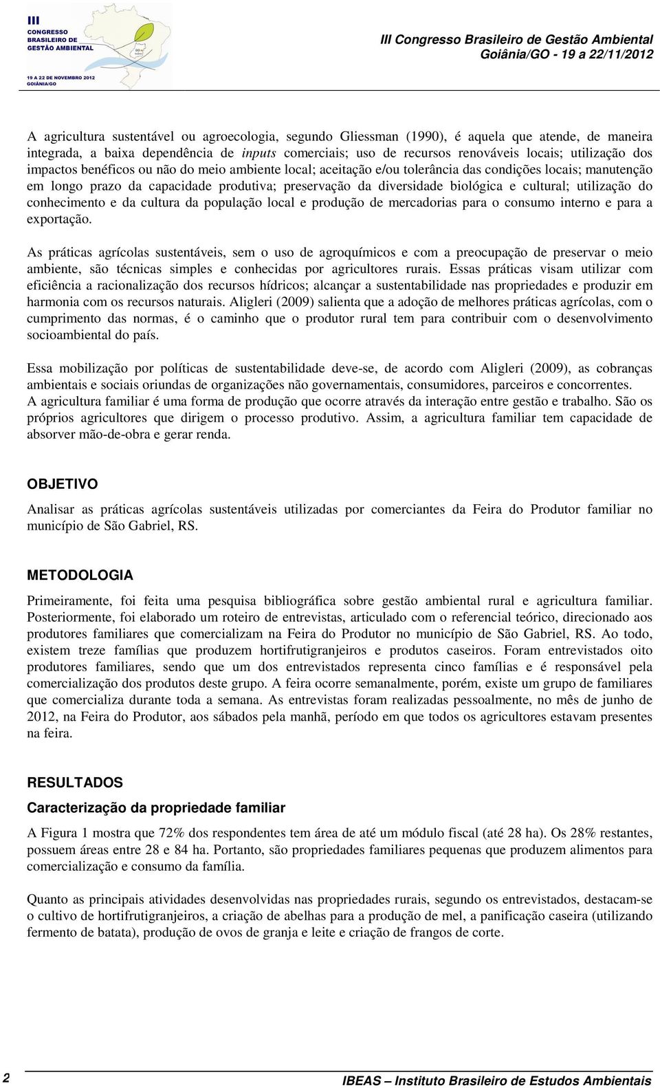 diversidade biológica e cultural; utilização do conhecimento e da cultura da população local e produção de mercadorias para o consumo interno e para a exportação.