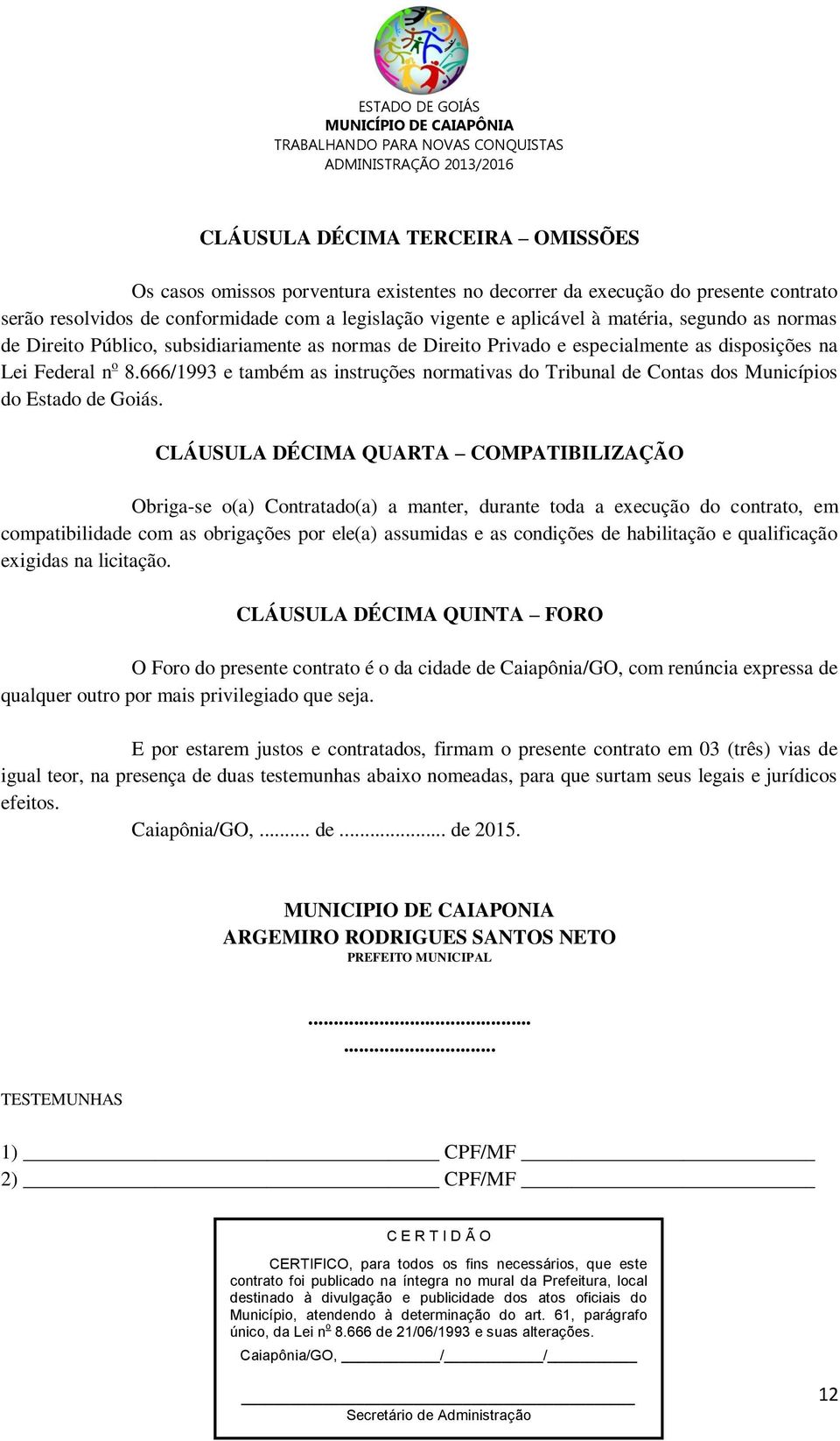 666/1993 e também as instruções normativas do Tribunal de Contas dos Municípios do Estado de Goiás.