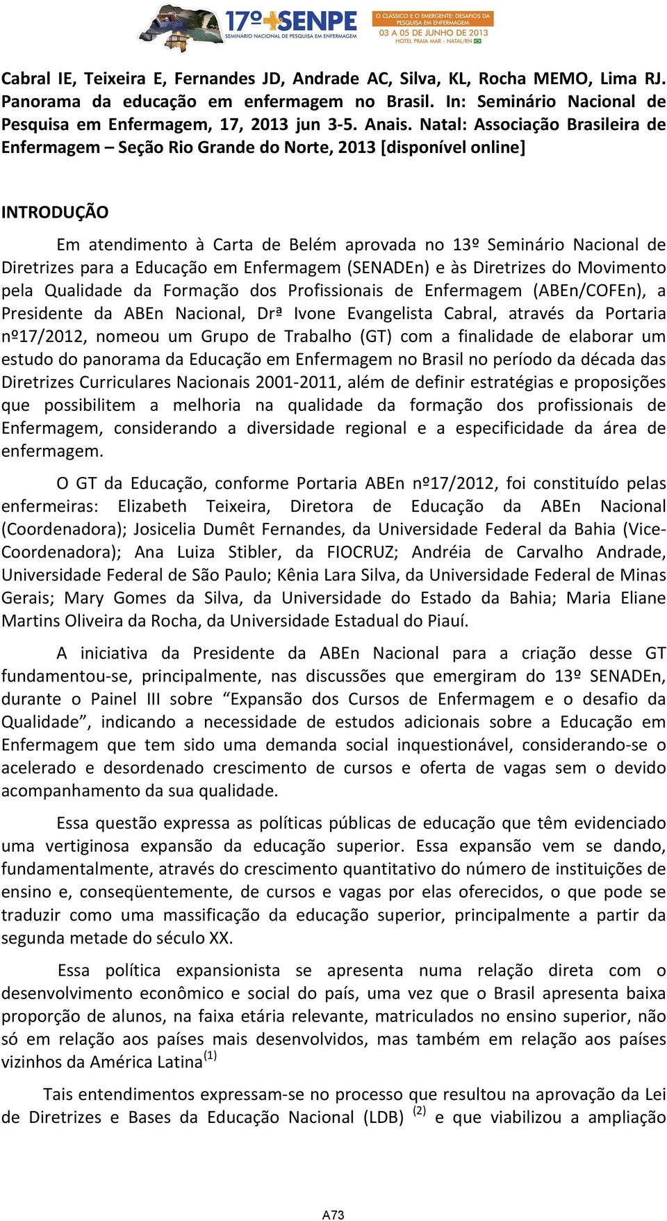 Natal: Associação Brasileira de Enfermagem Seção Rio Grande do Norte, 2013 [disponível online] INTRODUÇÃO Em atendimento à Carta de Belém aprovada no 13º Seminário Nacional de Diretrizes para a