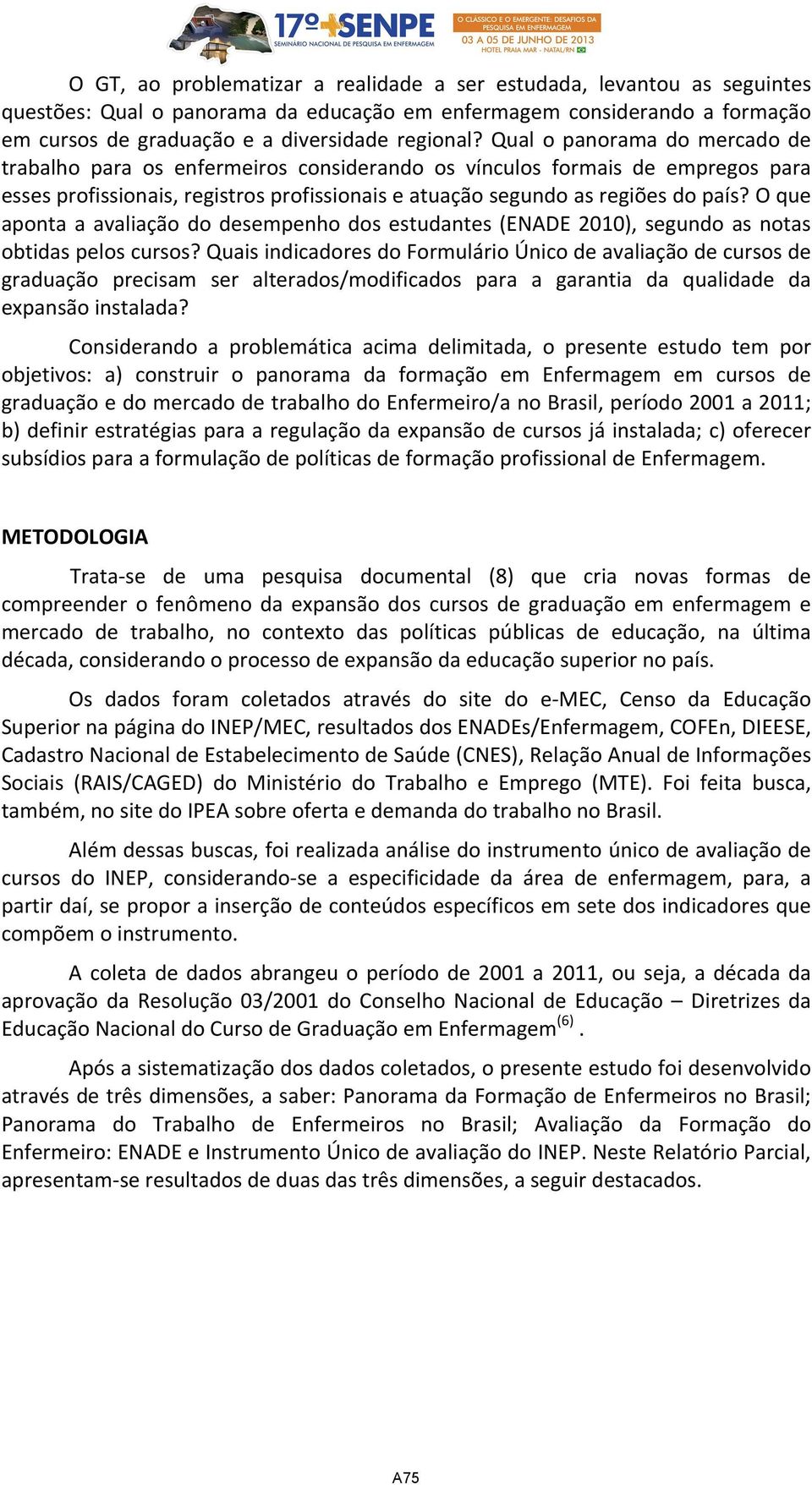 O que aponta a avaliação do desempenho dos estudantes (ENADE 2010), segundo as notas obtidas pelos cursos?