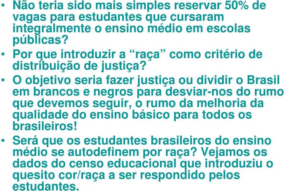 O objetivo seria fazer justiça ou dividir o Brasil em brancos e negros para desviar-nos do rumo que devemos seguir, o rumo da melhoria da