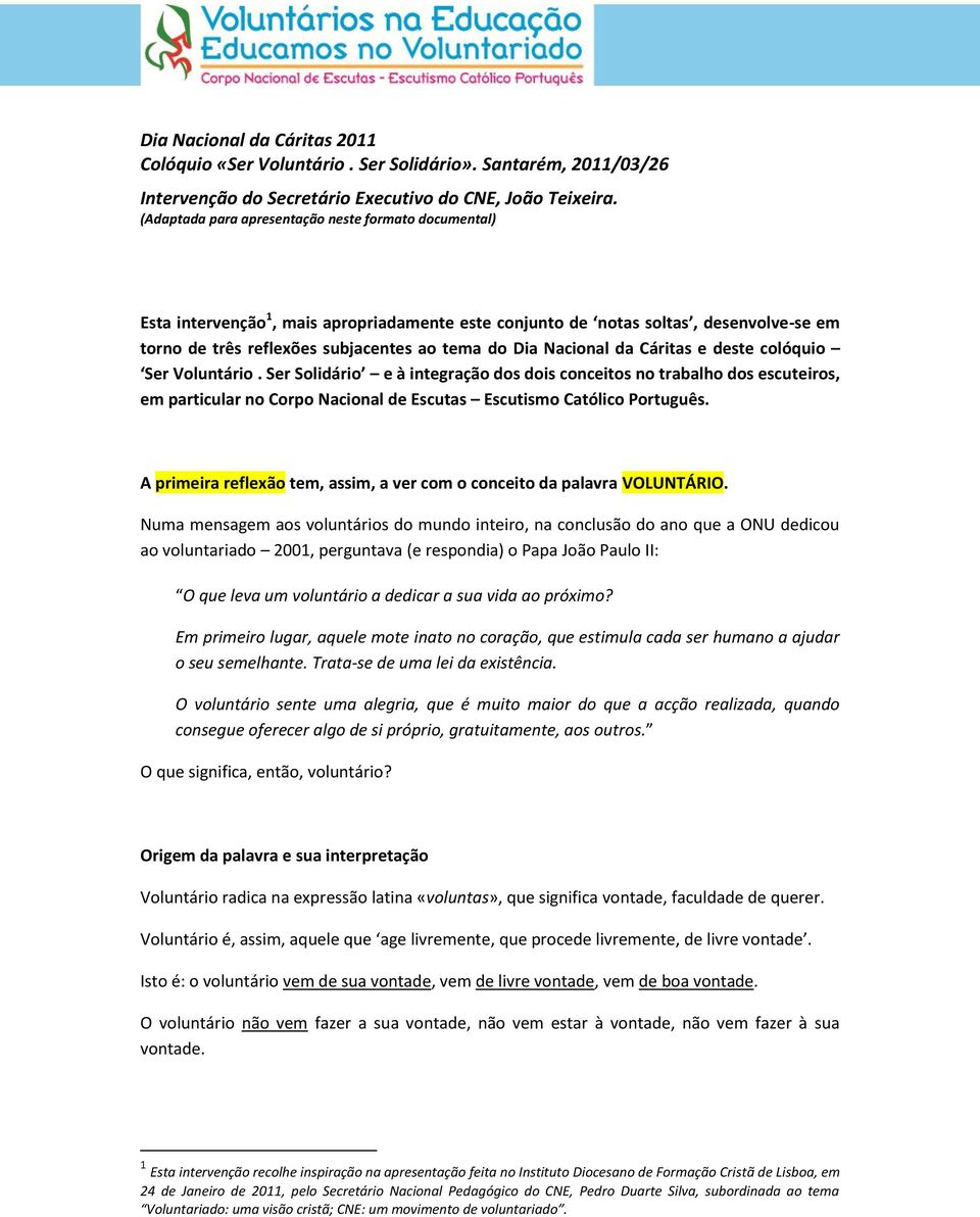 Nacional da Cáritas e deste colóquio Ser Voluntário.