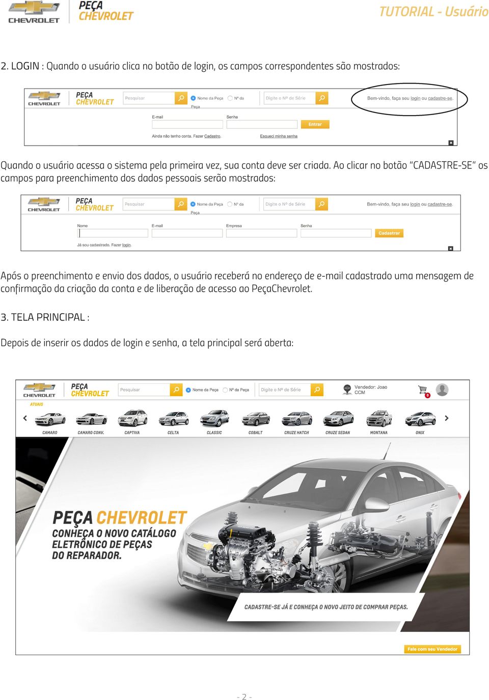 Ao clicar no botão CADASTRE-SE os campos para preenchimento dos dados pessoais serão mostrados: Após o preenchimento e envio dos dados, o