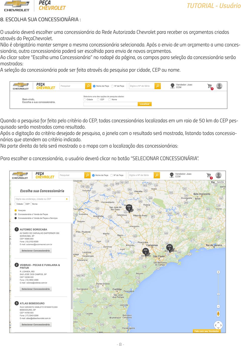 Ao clicar sobre Escolha uma Concessionária no rodapé da página, os campos para seleção da concessionária serão mostrados: A seleção da concessionária pode ser feita através da pesquisa por cidade,