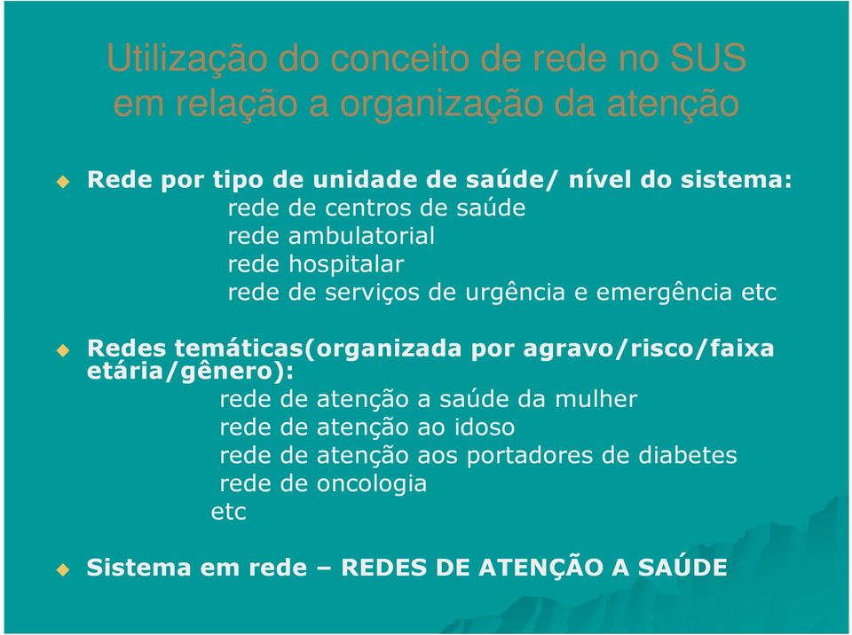 etc Redes temáticas(organizada por agravo/risco/faixa etária/gênero): rede de atenção a saúde da mulher rede de