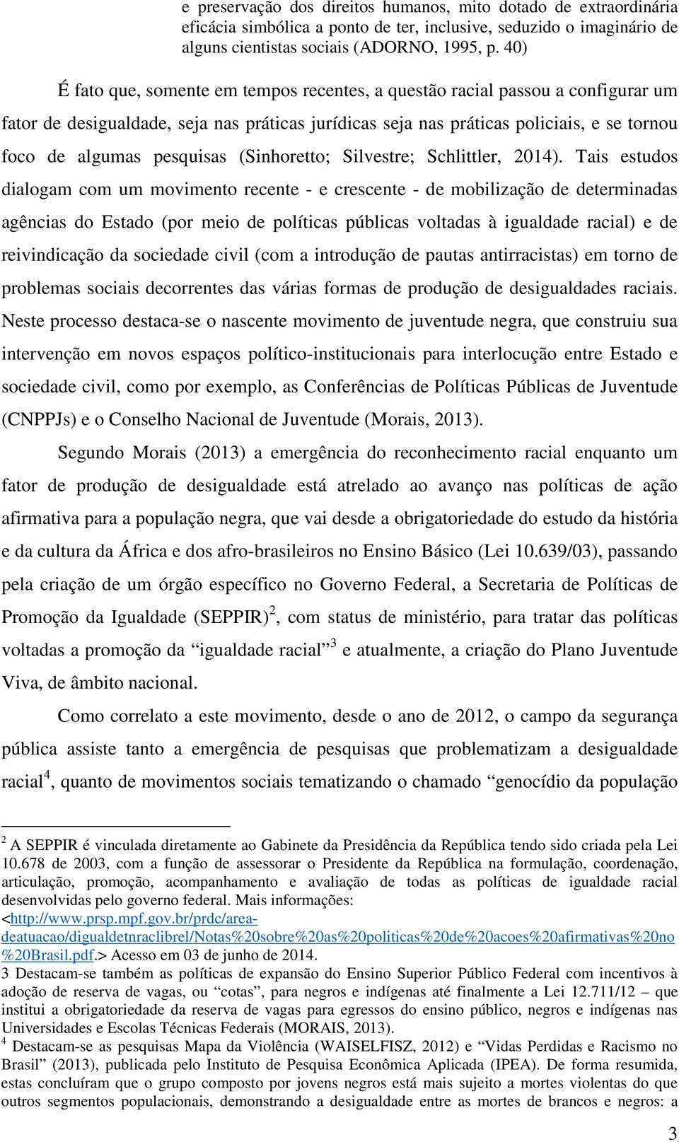 pesquisas (Sinhoretto; Silvestre; Schlittler, 2014).