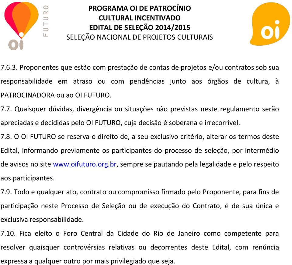 www.oifuturo.org.br, sempre se pautando pela legalidade e pelo respeito aos participantes. 7.9.