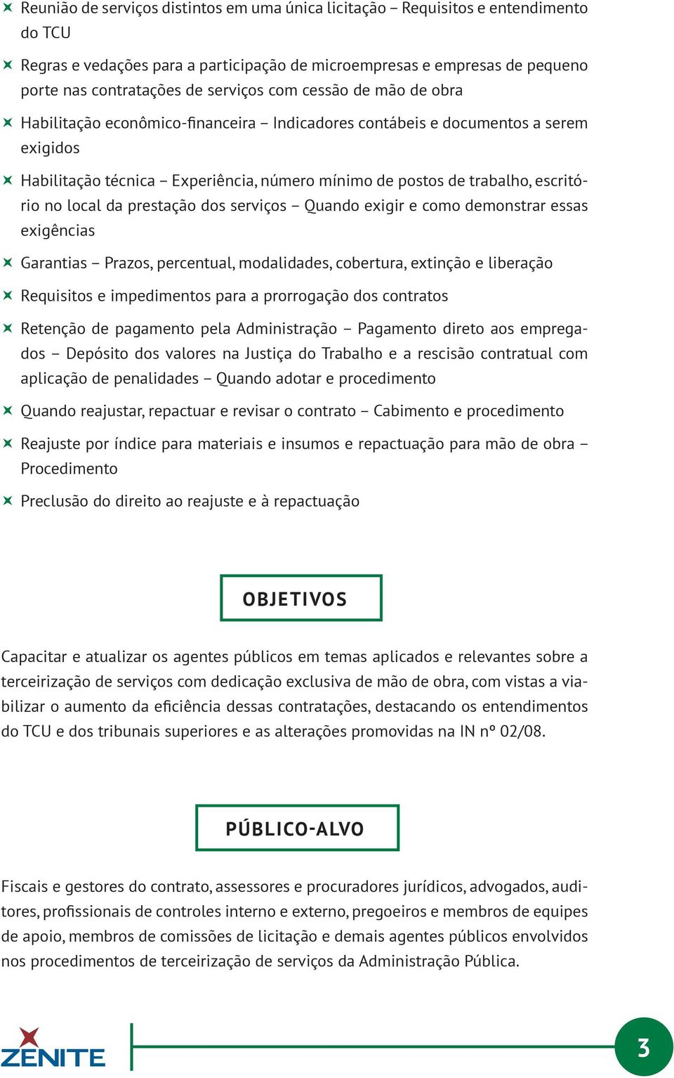 local da prestação dos serviços Quando exigir e como demonstrar essas exigências Garantias Prazos, percentual, modalidades, cobertura, extinção e liberação Requisitos e impedimentos para a