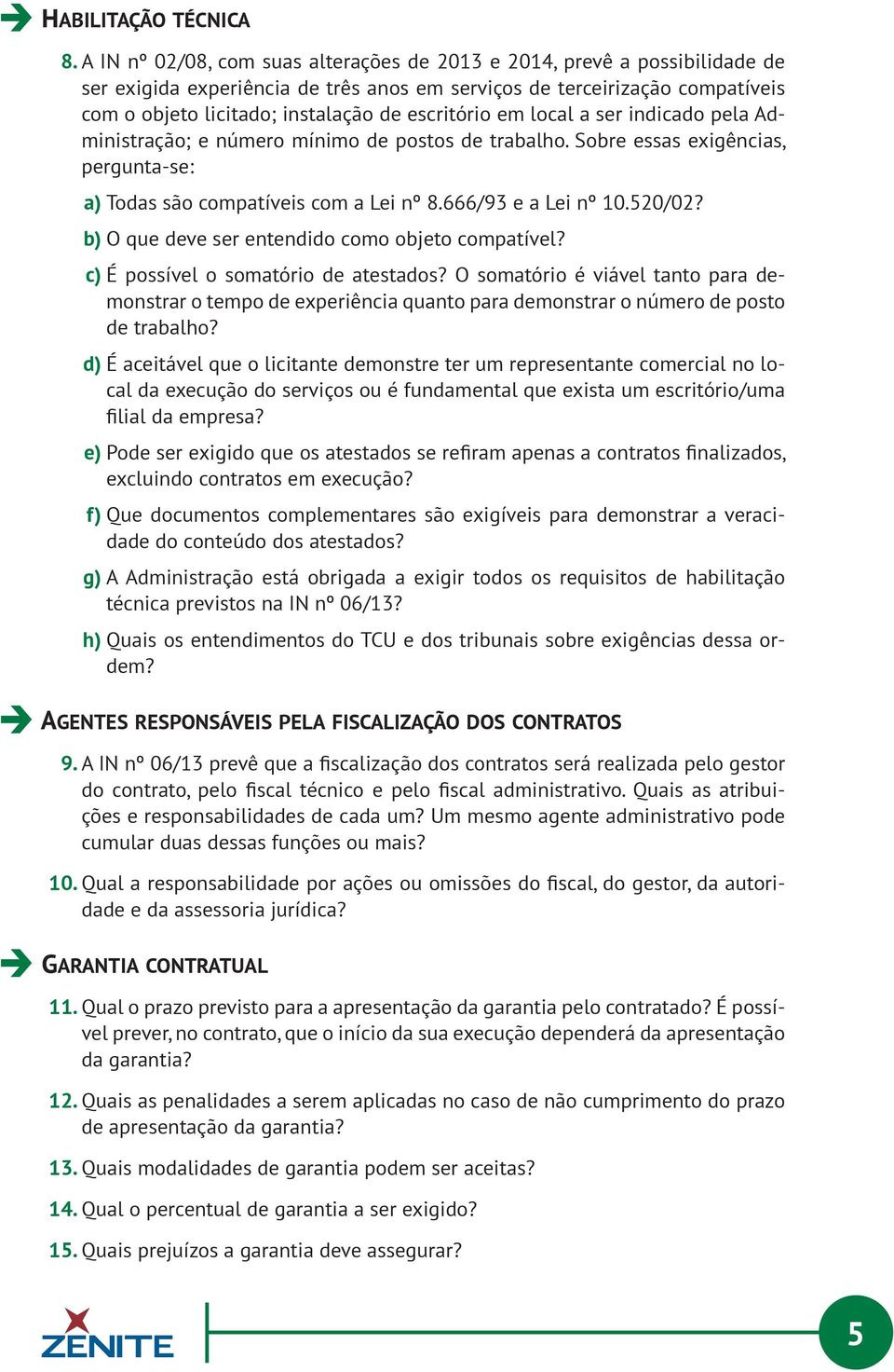 escritório em local a ser indicado pela Administração; e número mínimo de postos de trabalho. Sobre essas exigências, pergunta-se: a) Todas são compatíveis com a Lei nº 8.666/93 e a Lei nº 10.520/02?