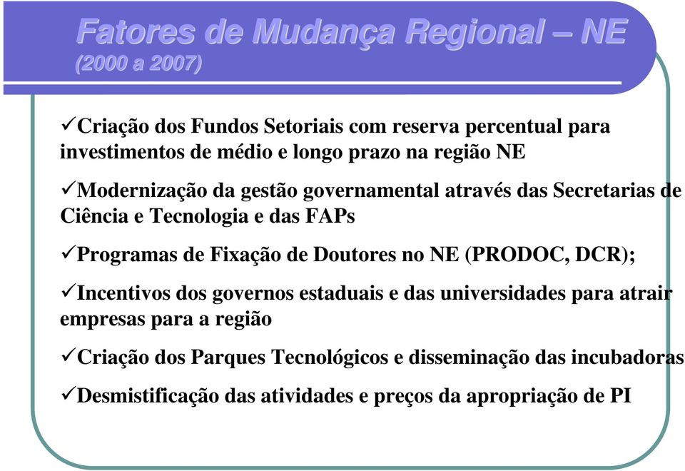 Programas de Fixação de Doutores no NE (PRODOC, DCR); Incentivos dos governos estaduais e das universidades para atrair empresas