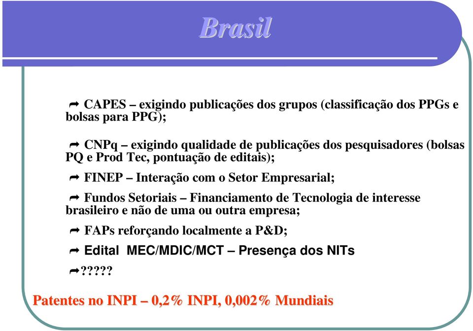 Empresarial; Fundos Setoriais Financiamento de Tecnologia de interesse brasileiro e não de uma ou outra empresa;