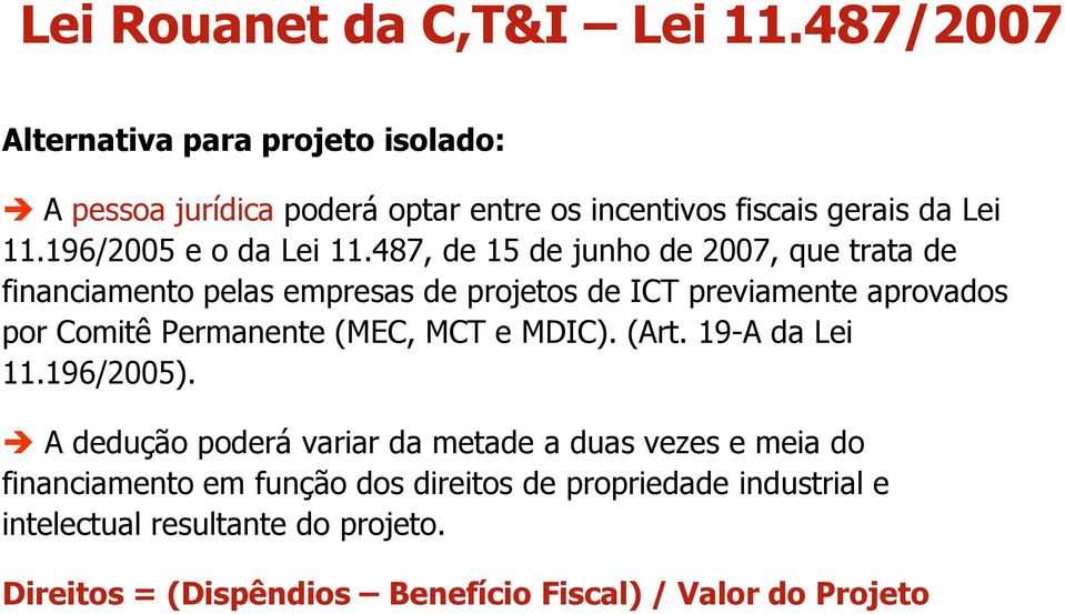 487, de 15 de junho de 2007, que trata de financiamento pelas empresas de projetos de ICT previamente aprovados por Comitê Permanente (MEC,