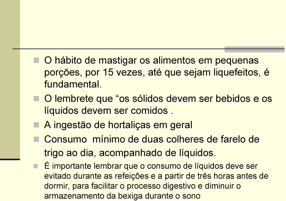 A ingestão de hortaliças em geral Consumo mínimo de duas colheres de farelo de trigo ao dia, acompanhado de líquidos.