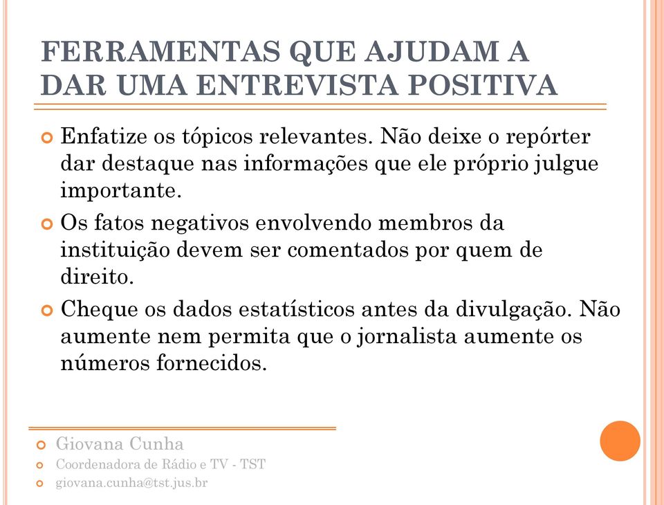 Os fatos negativos envolvendo membros da instituição devem ser comentados por quem de direito.