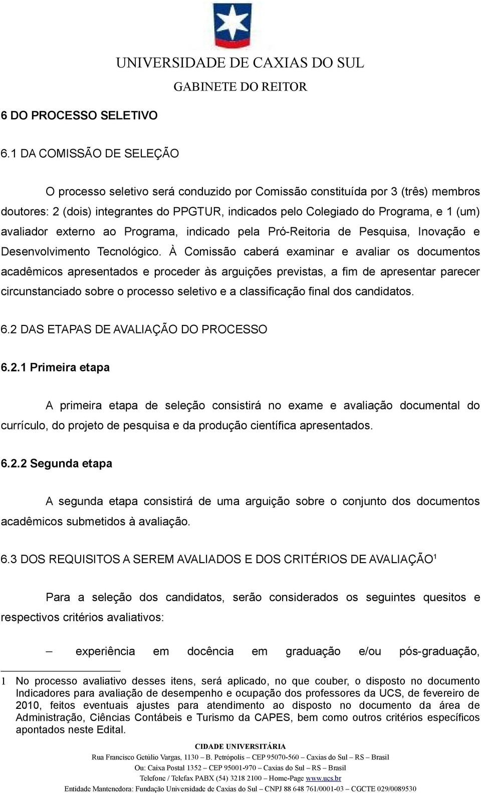 avaliador externo ao Programa, indicado pela Pró-Reitoria de Pesquisa, Inovação e Desenvolvimento Tecnológico.