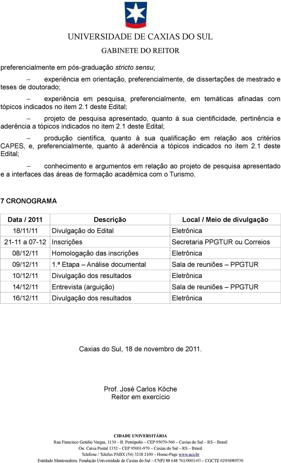 1 deste Edital; produção científica, quanto à sua qualificação em relação aos critérios CAPES, e, preferencialmente, quanto à aderência a tópicos indicados no item 2.