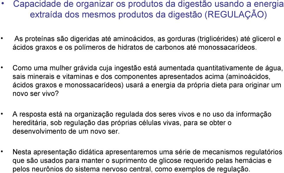 Como uma mulher grávida cuja ingestão está aumentada quantitativamente de água, sais minerais e vitaminas e dos componentes apresentados acima (aminoácidos, ácidos graxos e monossacarídeos) usará a