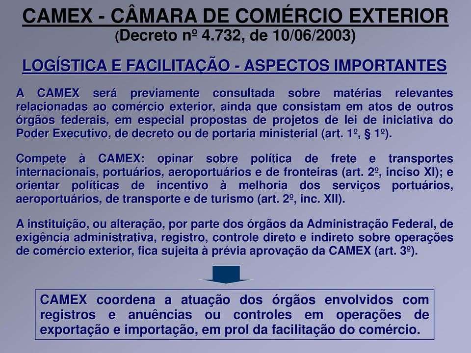 outros órgãos federais, em especial propostas de projetos de lei de iniciativa do Poder Executivo, de decreto ou de portaria ministerial (art. 1º, 1º).