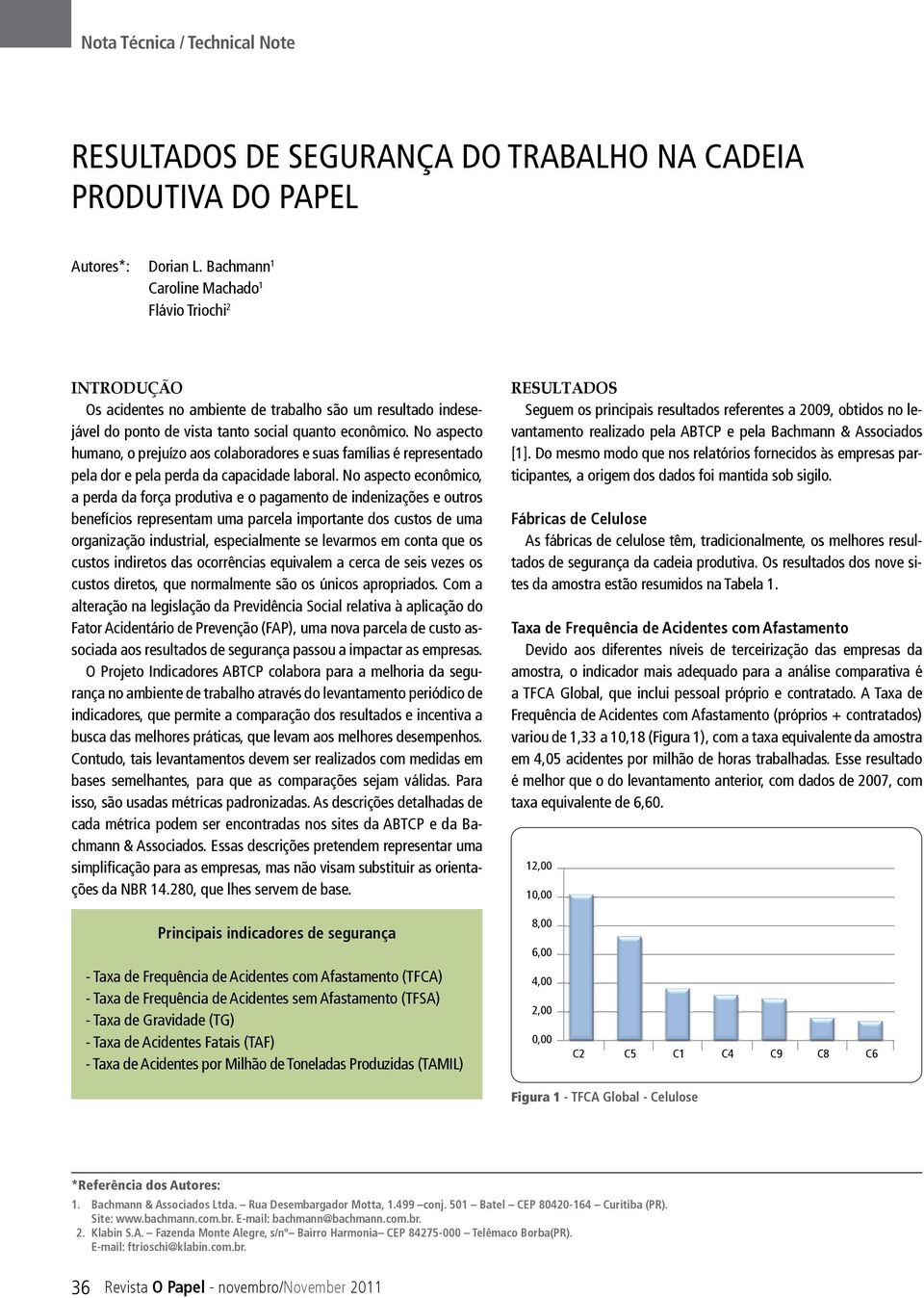 No aspecto humano, o prejuízo aos colaboradores e suas famílias é representado pela dor e pela perda da capacidade laboral.