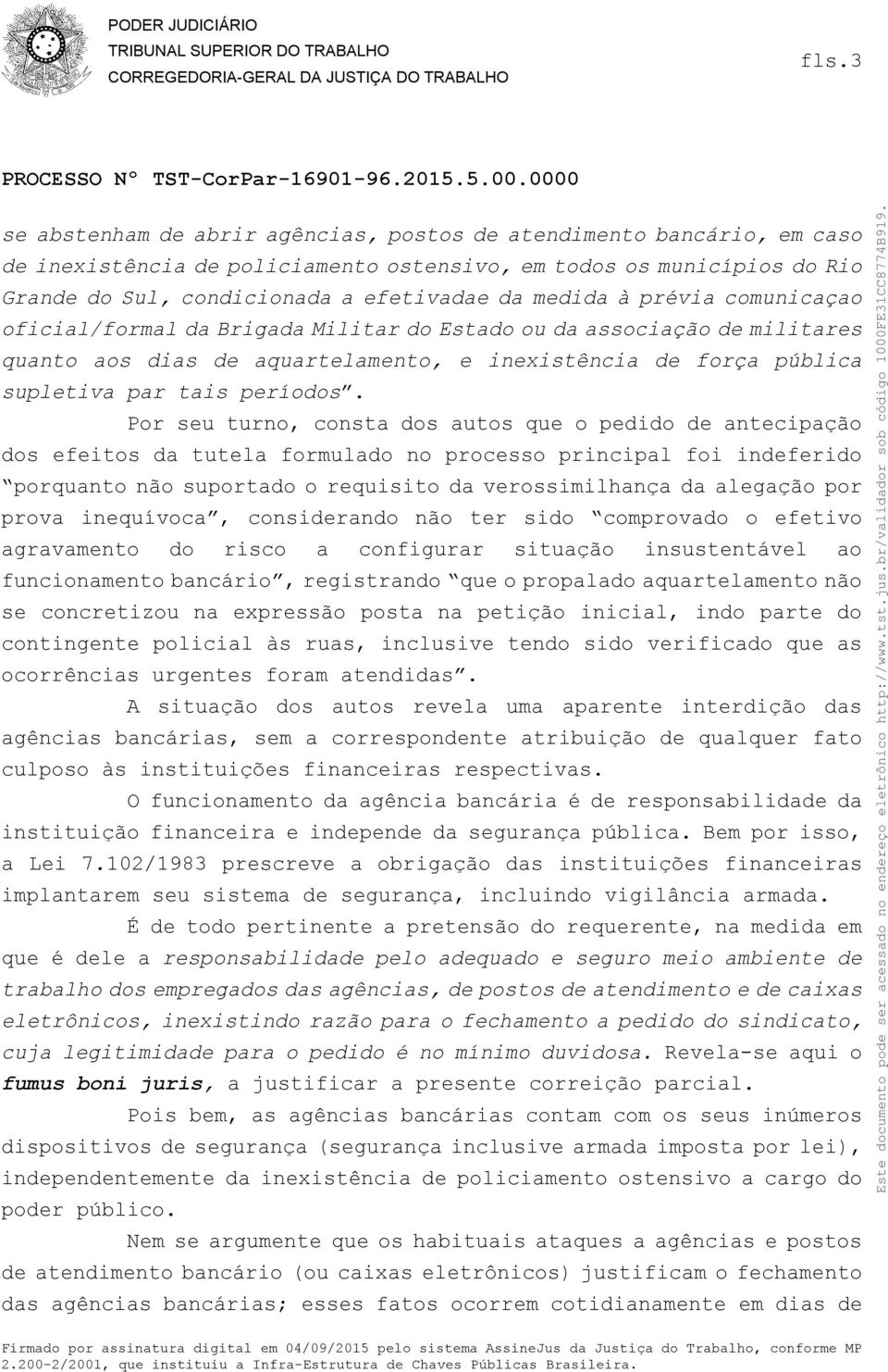 Por seu turno, consta dos autos que o pedido de antecipação dos efeitos da tutela formulado no processo principal foi indeferido porquanto não suportado o requisito da verossimilhança da alegação por