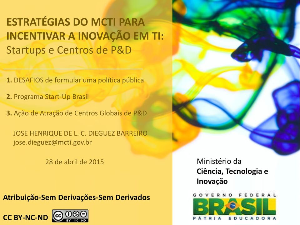 Ação de Atração de Centros Globais de P&D JOSE HENRIQUE DE L. C. DIEGUEZ BARREIRO jose.