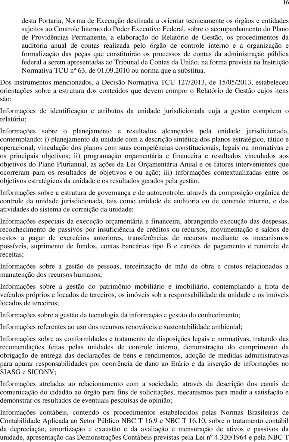 processos de contas da administração pública federal a serem apresentadas ao Tribunal de Contas da União, na forma prevista na Instrução Normativa TCU nº 63, de 01.09.2010 ou norma que a substitua.